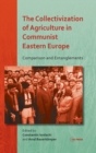 Image for The Collectivization of Agriculture in Communist Eastern Europe : Comparison and Entanglements