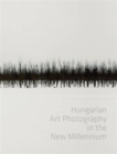 Image for Hungarian art photography in the new millenium  : exhibition in the Hungarian National Gallery, 11 May-11 August 2013