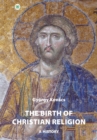 Image for Birth of Christian Religion: A History