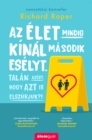 Image for Az Elet Mindig Kinal Masodik Eselyt: Talan Azert, Hogy Azt Is Elszurjuk?!