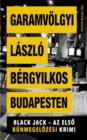 Image for Bergyilkos Budapesten: Black Jack - az elso bunmegelozesi krimi