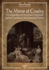 Image for The Mirror of Cruelty : A Compendium of Atrocities Committed Against Catholics in the Sixteenth Century