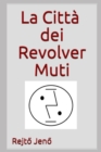 Image for La citta dei Revolver Muti