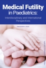 Image for Medical Futility in Paediatrics: Interdisciplinary and International Perspectives