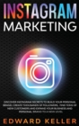 Image for Instagram Marketing : Discover Instagram Secrets to Build Your Personal Brand, Create Thousands of Followers, Find tons of New Customers and Expand Your Business and Personal Brand to a New Level