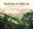 Image for Recollections of a hidden Laos  : a photographic journey