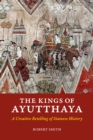 Image for The kings of Ayutthaya  : a creative retelling of Siamese history.