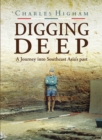 Image for Digging deep  : a journey into Southeast Asia&#39;s past