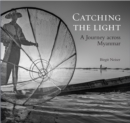 Image for Catching the light  : a journey across Myanmar