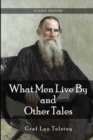 Image for What Men Live By, and Other Tales by Leo Tolstoy