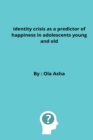 Image for Identity crisis as a predictor of happiness in adolescents young and old