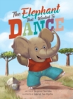 Image for The Elephant that Wanted to Dance : An inspirational children&#39;s picture book about being brave and following your dreams