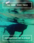 Image for The Same River Twice: Contemporary Art in Athens