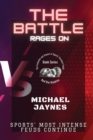 Image for The Battle Rages On : Sports&#39; Most Intense Feuds Continue