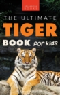 Image for Tigers : The Ultimate Tiger Book for Kids:100+ Roar-some Tiger Facts, Photos, Quiz &amp; More