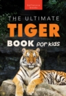 Image for Tigers The Ultimate Tiger Book for Kids: 100+ Amazing Tiger Facts, Photos, Quiz &amp; More