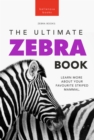 Image for Zebras The Ultimate Zebra Book: Learn More About Your Favorite Striped Mammal