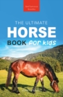 Image for Horse Books The Ultimate Horse Book for Kids: 100+ Amazing Horse Facts, Photos, Quiz and More