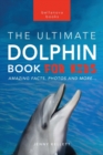 Image for Dolphins The Ultimate Dolphin Book for Kids : 100+ Amazing Dolphin Facts, Photos, Quiz + More