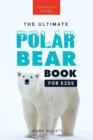Image for Polar Bears The Ultimate Polar Bear Book for Kids : 100+ Polar Bear Facts, Photos, Quiz &amp; More
