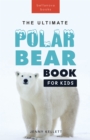 Image for Polar Bears The Ultimate Polar Bear Book for Kids: 100+ Polar Bear Facts, Photos, Quiz &amp; More