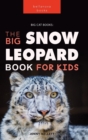 Image for Snow Leopards : The Big Snow Leopard Book for Kids:100+ Amazing Snow Leopard Facts, Photos, Quiz &amp; More