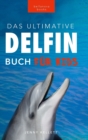 Image for Delfin-Bucher Das Ultimative Delfin-Buch fur Kinder : 100+ erstaunliche Fakten uber Delfine, Fotos, Quiz und mehr