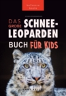 Image for Schneeleoparden Das Groe Schneeleopardenbuch fur Kids: 100+ erstaunliche Schneeleopard-Fakten, Fotos, Quiz + mehr