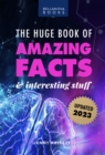 Image for Huge Book of Amazing Facts and Interesting Stuff 2023: Mind-Blowing Trivia Facts on Science, Music, History + More for Curious Minds