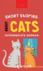 Image for Short Stories about Cats in Intermediate German : 15 Purr-fect Stories for German Learners (B1-B2 CEFR)