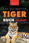 Image for Tiger Bucher Das Ultimative Tigerbuch fur Kids: 100+ erstaunliche Tiger-Fakten, Fotos, Quiz + mehr