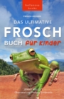 Image for Frosch Bucher Das Ultimative Frosch-Buch fur Kinder: 100+ erstaunliche Fakten uber Frosche, Fotos, Quiz und BONUS Wortsuche Puzzle