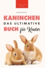 Image for Das Ultimative Kaninchen Buch fur Kinder : 100+ verbluffende Kaninchen-Fakten, Fotos, Quiz + mehr