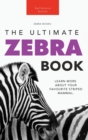 Image for Zebras The Ultimate Zebra Book : Learn More About Your Favorite Striped Mammal