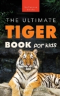 Image for Tigers The Ultimate Tiger Book for Kids : 100+ Amazing Tiger Facts, Photos, Quiz &amp; More