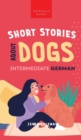 Image for Short Stories about Dogs in Intermediate German (B1-B2 CEFR) : 13 Paw-some Short Stories for German Learners