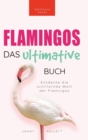 Image for Flamingos Das Ultimative Buch : Entdecke die farbige Welt der Flamingos: 100+ Fakten uber Flamingos, Fotos, Quiz und Wortsuchratsel