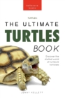 Image for Turtles The Ultimate Turtles Book : Discover the Shelled World of Turtles &amp; Tortoises