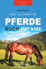 Image for Pferde Das Ultimative Pferde Buch fur Kinder : 100+ Pferde &amp; Pony Fakten, Fotos, Quiz und Mehr