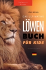 Image for Loewen Bucher Das Ultimative Loewenbuch fur Kids : 100+ erstaunliche Loewen Fakten, Fotos, Quiz und Mehr
