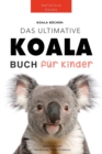 Image for Koala Bucher Das Ultimate Koala Buch fur Kinder : 100+ erstaunliche Fakten uber Koalas, Fotos, Quiz und Mehr