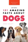 Image for Dogs : 101 Amazing Facts About Dogs: Learn More About Man&#39;s Best Friend