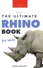 Image for Rhinoceros The Ultimate Rhino Book : 100+ Amazing Rhinoceros Facts, Photos, Quiz + More