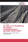 Image for La IED y su incidencia al sector manufacturero periodo 2013-2017