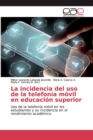 Image for La incidencia del uso de la telefonia movil en educacion superior
