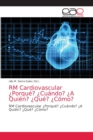 Image for RM Cardiovascular ¿Porque? ¿Cuando? ¿A Quien? ¿Que? ¿Como?
