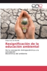 Image for Resignificacion de la educacion ambiental
