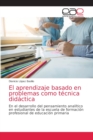 Image for El aprendizaje basado en problemas como tecnica didactica