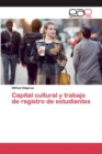 Image for Capital cultural y trabajo de registro de estudiantes