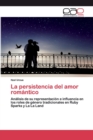 Image for La persistencia del amor romantico